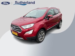 Ford EcoSport - 1.0 EcoBoost Titanium 125pk | Navigatie | Winter Pack | Camera | 17 inch | Privacy glass