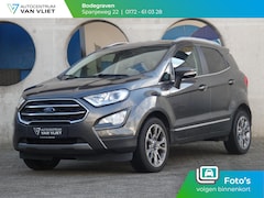 Ford EcoSport - 1.0 EcoBoost Titanium | NAVIGATIE | ACHTERUITRIJCAMERA |