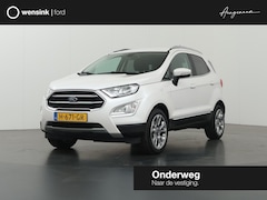 Ford EcoSport - 1.0 EcoBoost Titanium | Winterpakket | Parkeercamera | Navigatie | B&O | Climate Control |