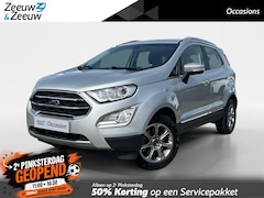 Ford EcoSport - 1.0 EcoBoost Titanium |Navigatie| Apple Carplay/Android Auto| Cruise control| 12 maanden B