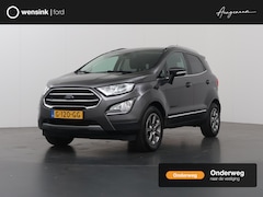 Ford EcoSport - 1.0 EcoBoost Titanium | Trekhaak | Panoramadak | Winterpakket | Parkeercamera | Keyless Go