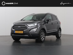 Ford EcoSport - 1.0 EcoBoost Titanium | Trekhaak | Panoramadak | Winterpakket | Parkeercamera | Keyless Go