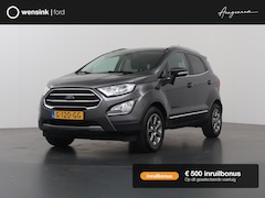 Ford EcoSport - 1.0 EcoBoost Titanium | Trekhaak | Panoramadak | Winterpakket | Parkeercamera | Keyless Go