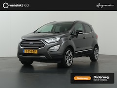 Ford EcoSport - 1.0 EcoBoost Titanium | Winterpakket | Parkeercamera | Navigatie | Climate Control | DAB |